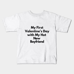 My First Valentine's Day with My Hot New Boyfriend Kids T-Shirt